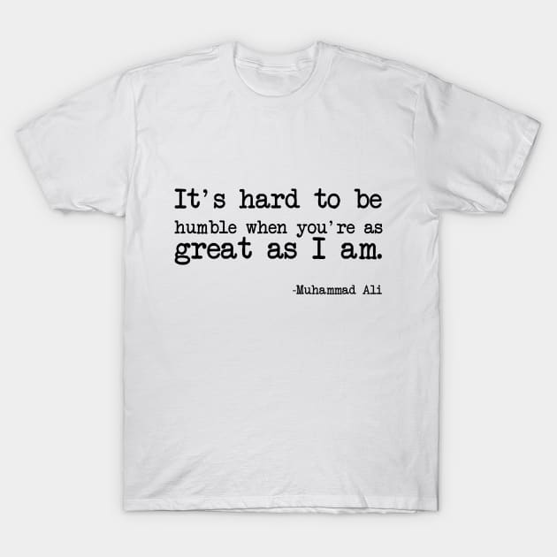 Muhammad Ali - It's hard to be humble when you're as great as I am T-Shirt by demockups